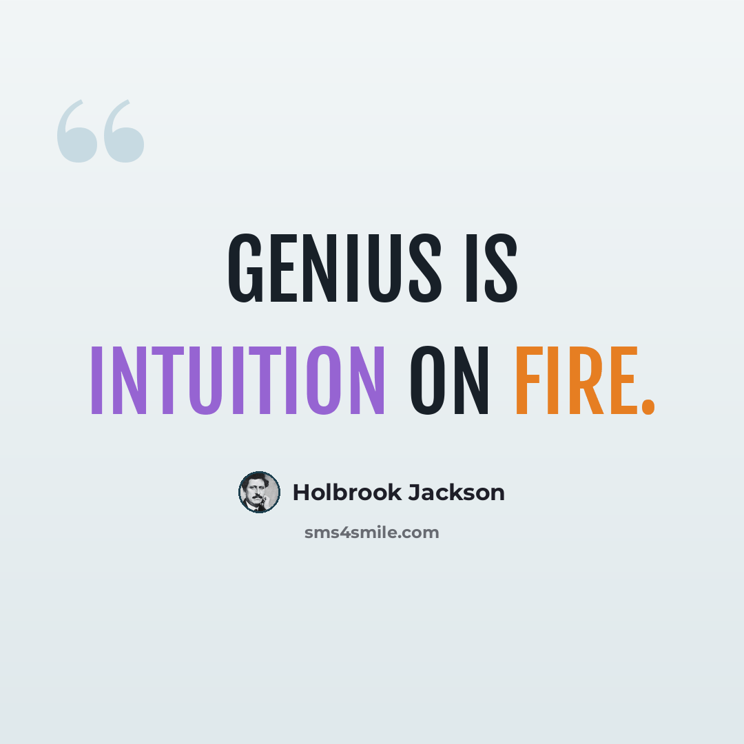 “Genius is intuition on fire.” quote by Holbrook Jackson