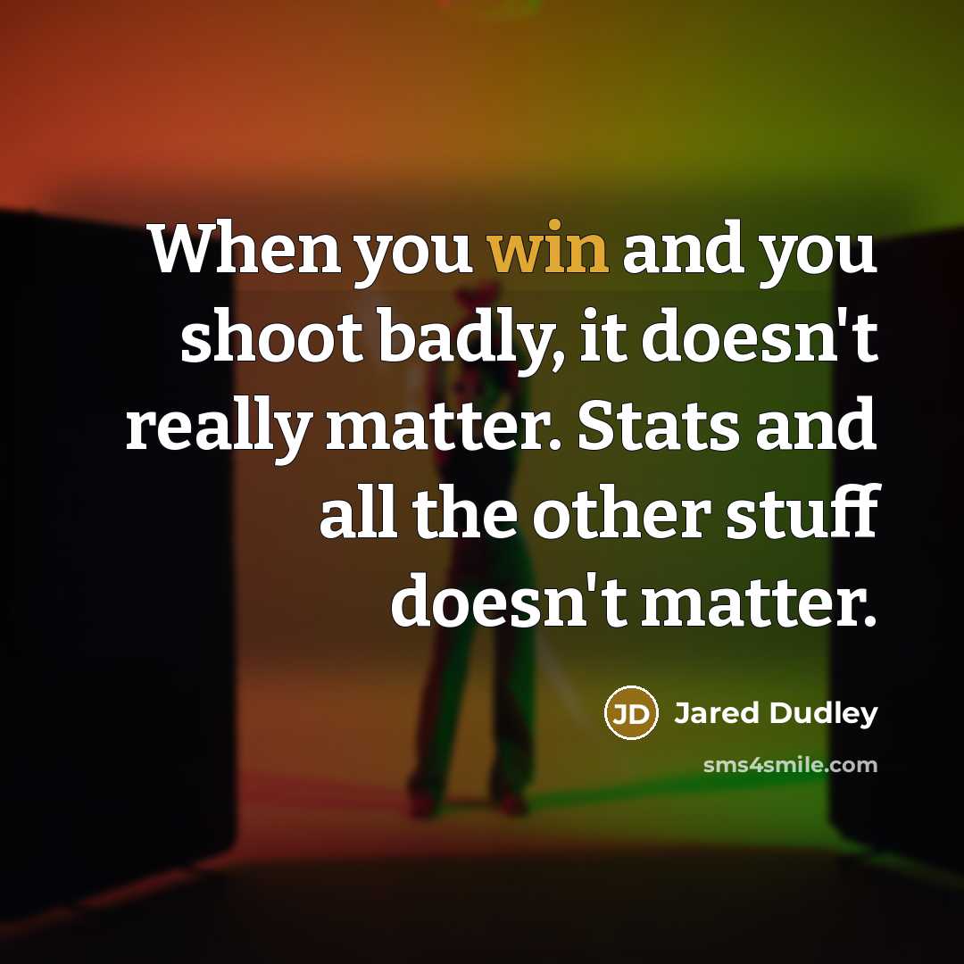 “When you win and you shoot badly, it doesn't really matter. Stats and all the other stuff doesn't matter.” quote by Jared Dudley