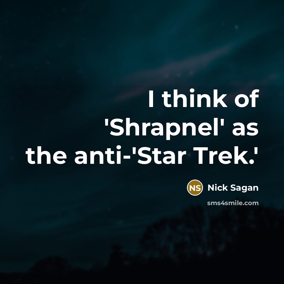 “I think of 'Shrapnel' as the anti-'Star Trek.'” quote by Nick Sagan