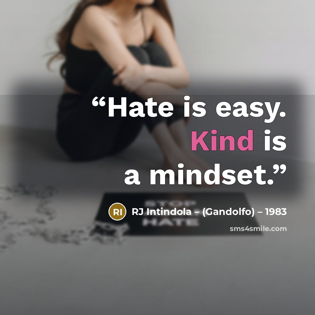 “Hate is easy. Kind is a mindset.” quote by RJ Intindola – (Gandolfo) – 1983