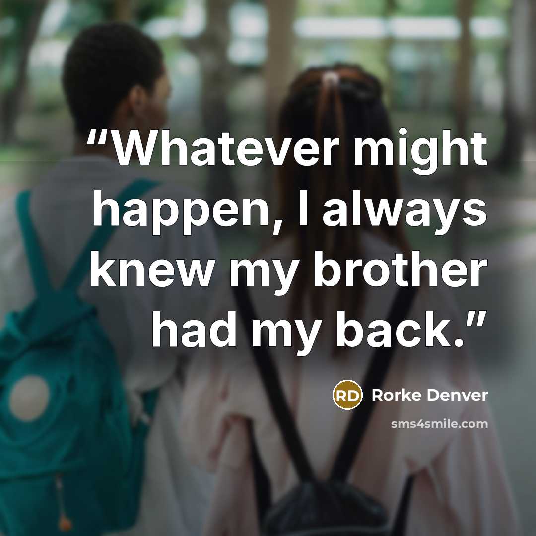 “Whatever might happen, I always knew my brother had my back.” quote by Rorke Denver