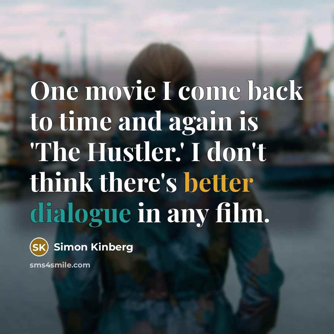 “One movie I come back to time and again is 'The Hustler.' I don't think there's better dialogue in any film.” quote by Simon Kinberg