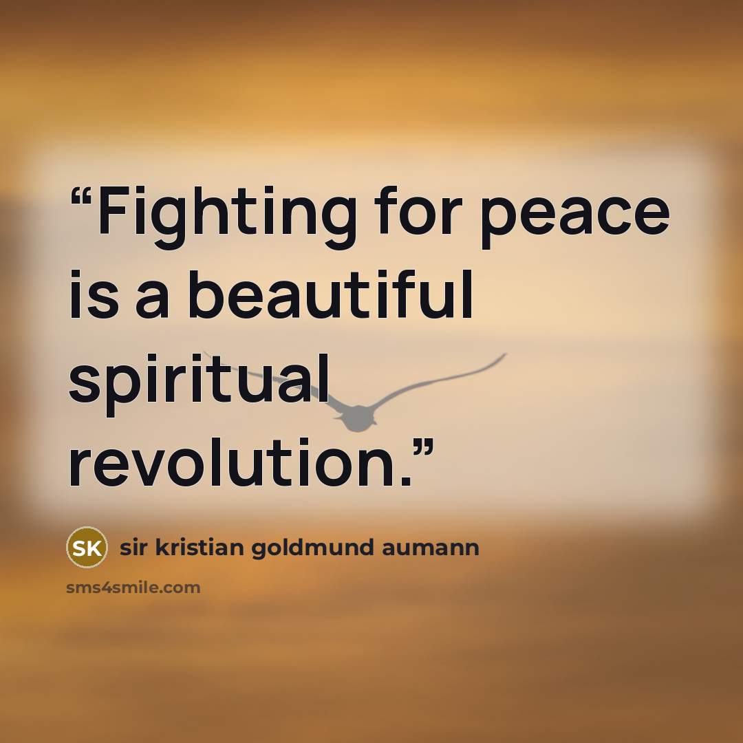 “Fighting for peace is a beautiful spiritual revolution.” quote by sir kristian goldmund aumann