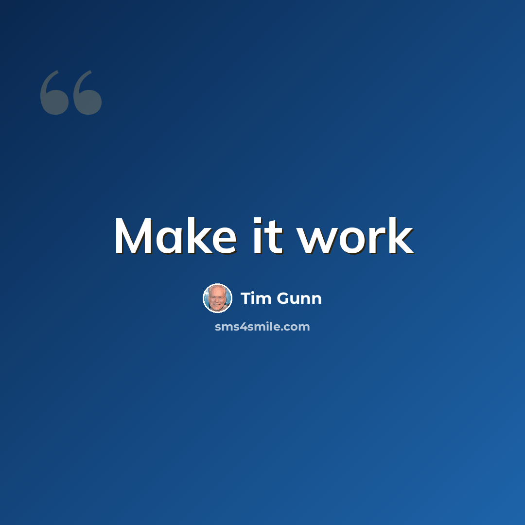 “Make it work” quote by Tim Gunn
