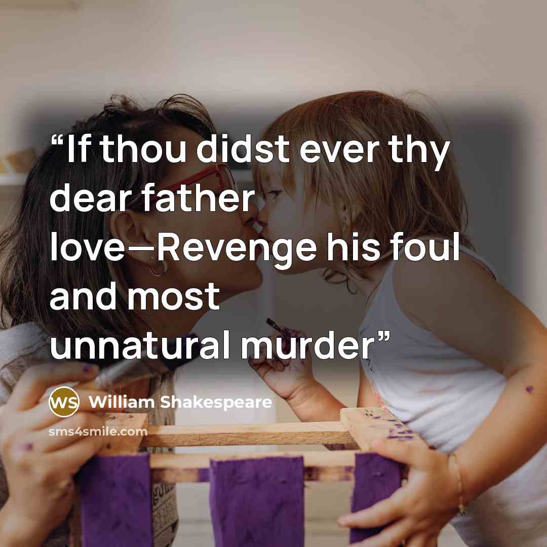 “If thou didst ever thy dear father love—Revenge his foul and most unnatural murder” quote by William Shakespeare