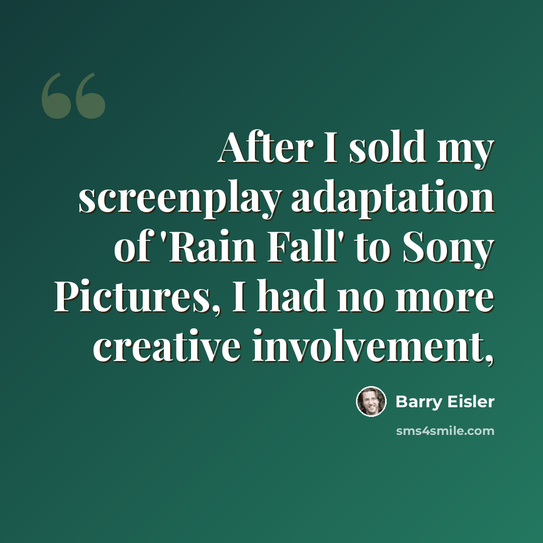 “After I sold my screenplay adaptation of 'Rain Fall' to Sony Pictures, I had no more creative involvement,” quote by Barry Eisler