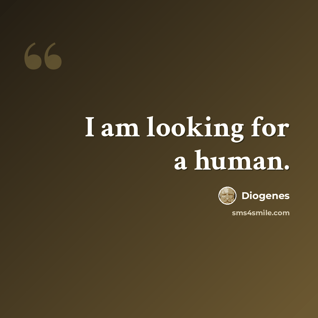 “I am looking for a human.” quote by Diogenes