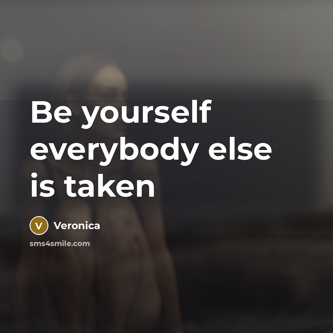 “Be yourself everybody else is taken” quote by Veronica