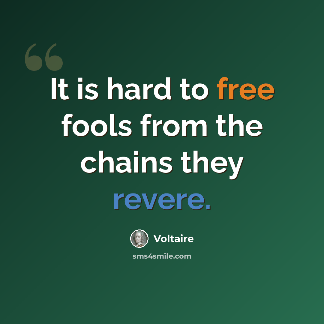 “It is hard to free fools from the chains they revere.” quote by Voltaire