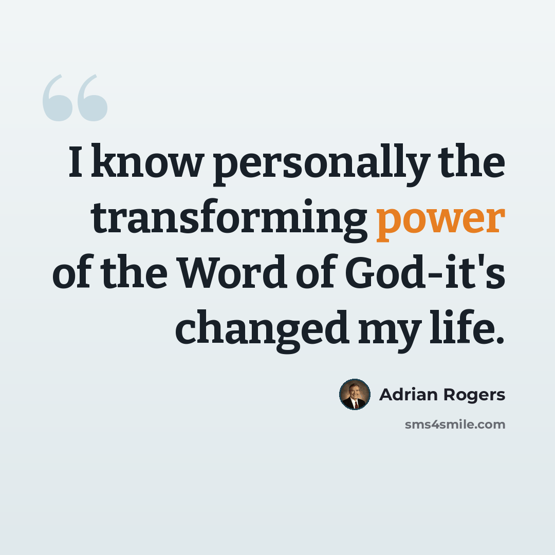 “I know personally the transforming power of the Word of God-it's changed my life.” quote by Adrian Rogers