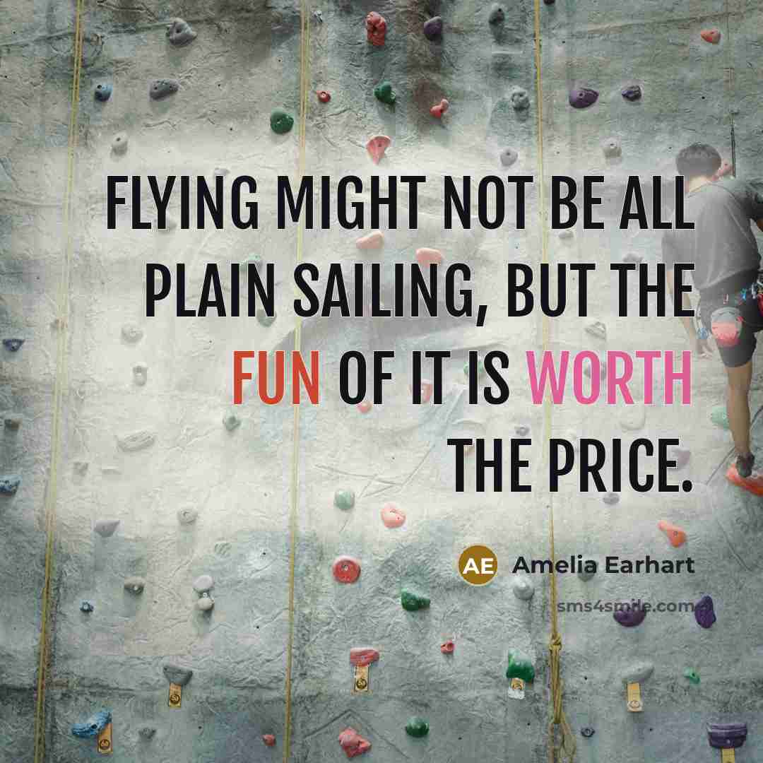 “Flying might not be all plain sailing, but the fun of it is worth the price.” quote by Amelia Earhart