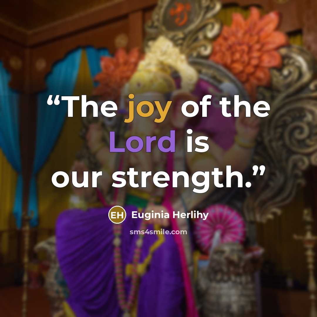 “The joy of the Lord is our strength.” quote by Euginia Herlihy
