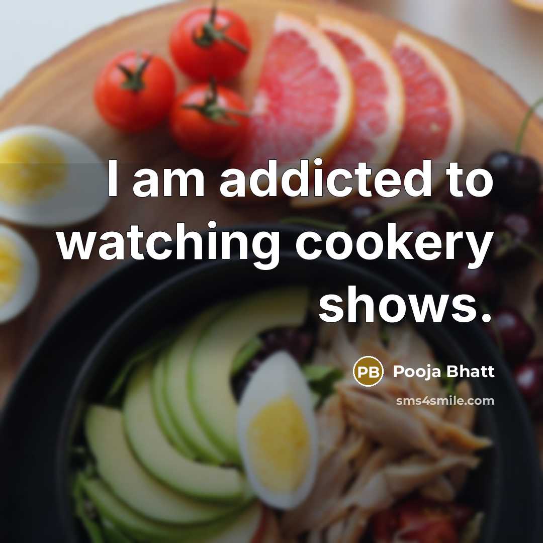 “I am addicted to watching cookery shows.” quote by Pooja Bhatt