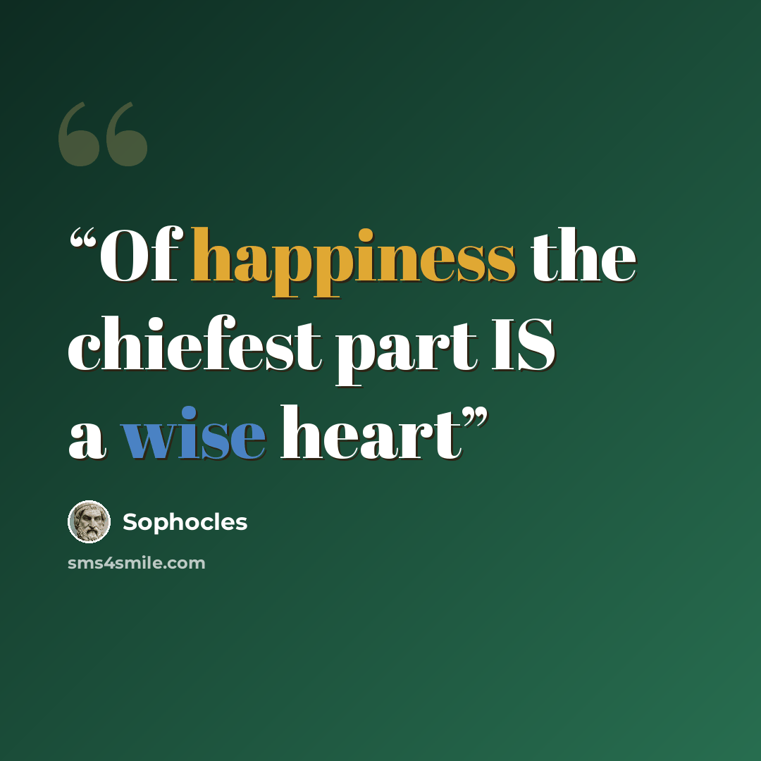 “Of happiness the chiefest part IS a wise heart” quote by Sophocles