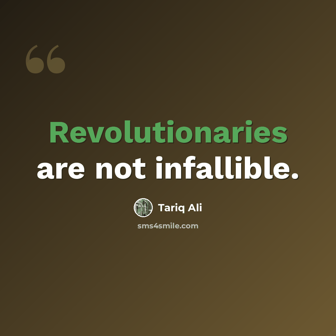 “Revolutionaries are not infallible.” quote by Tariq Ali