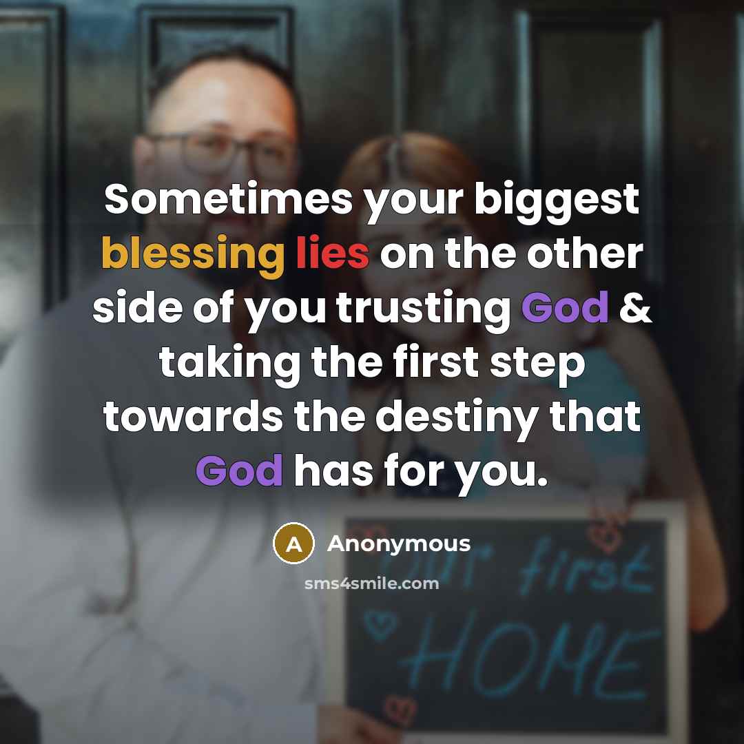 “Sometimes your biggest blessing lies on the other side of you trusting God & taking the first step towards the destiny that God has for you.” quote by Anonymous