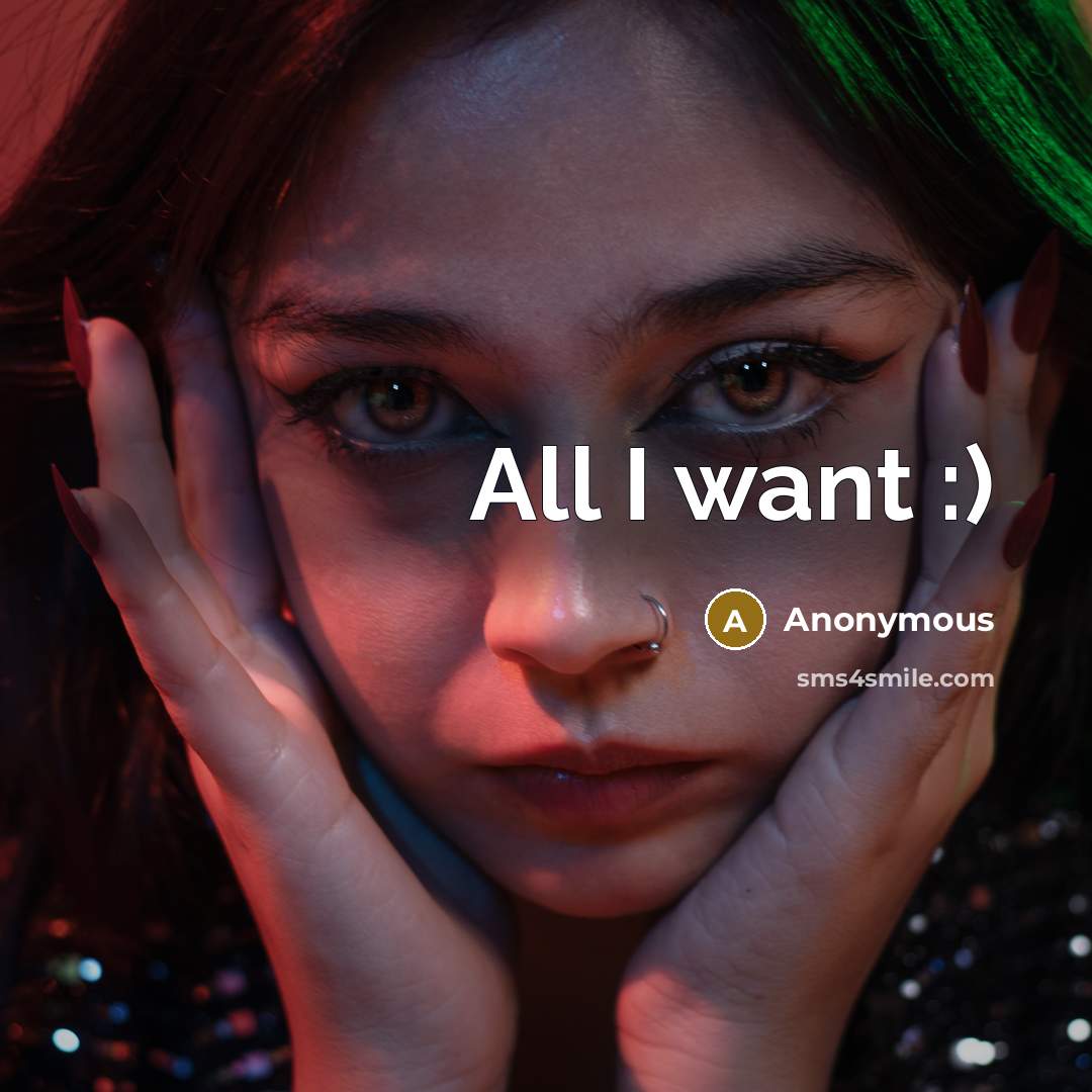 “All I want :)” quote by Anonymous