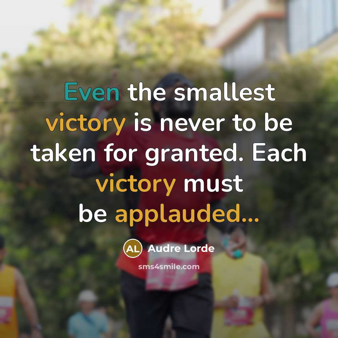 “Even the smallest victory is never to be taken for granted. Each victory must be applauded...” quote by Audre Lorde