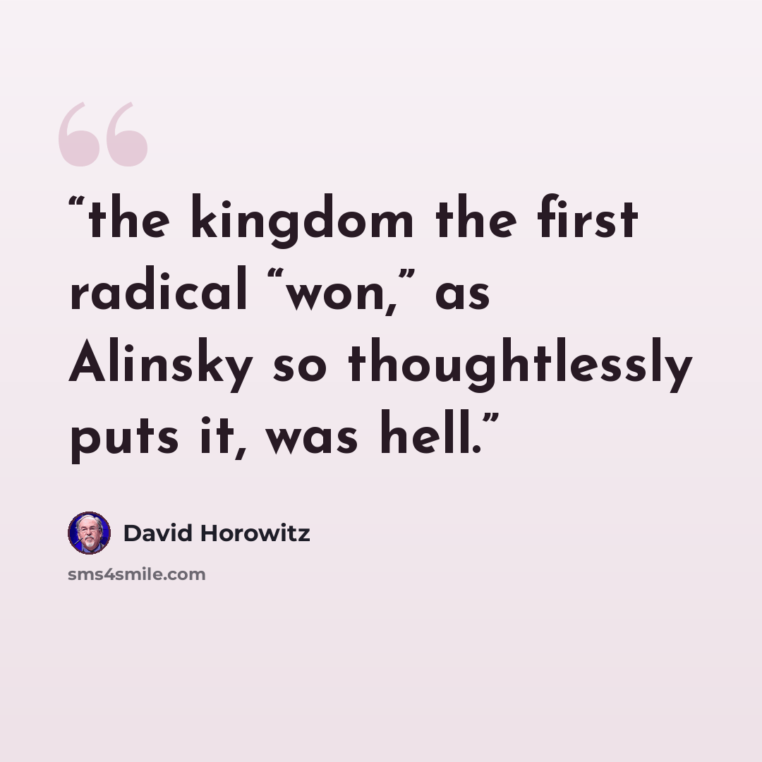 “the kingdom the first radical “won,” as Alinsky so thoughtlessly puts it, was hell.” quote by David Horowitz