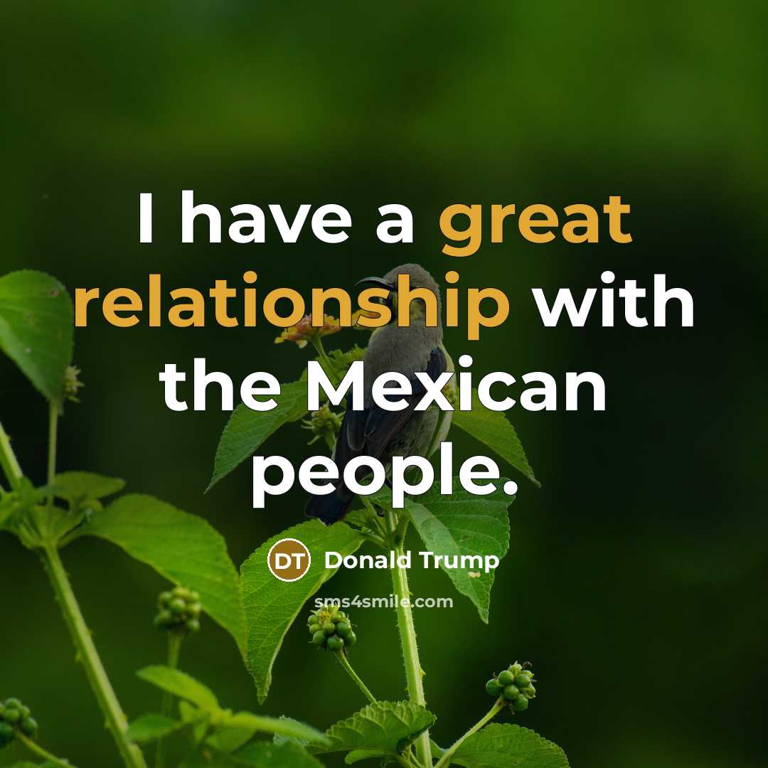 “I have a great relationship with the Mexican people.” quote by Donald Trump