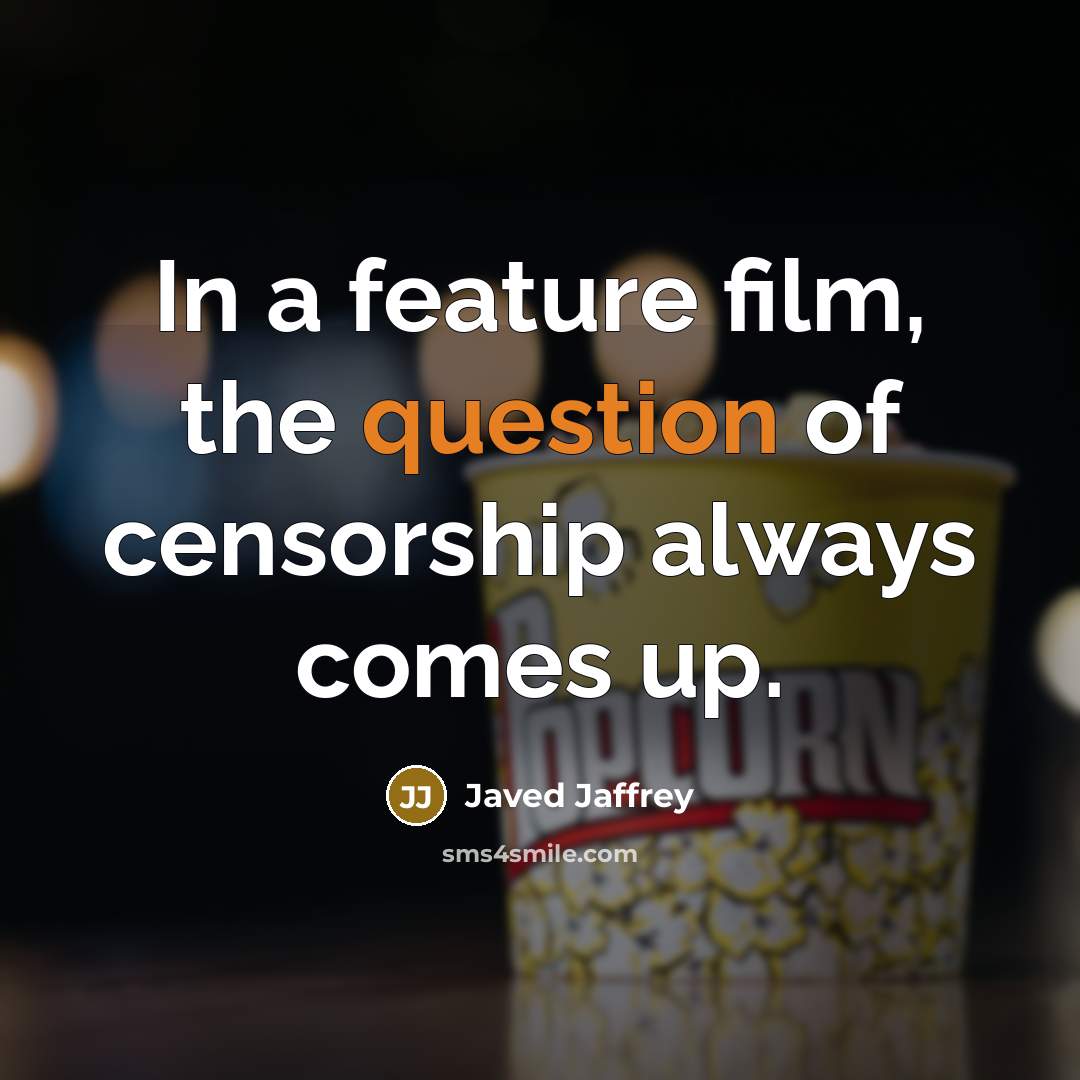 “In a feature film, the question of censorship always comes up.” quote by Javed Jaffrey