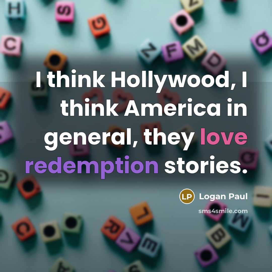 “I think Hollywood, I think America in general, they love redemption stories.” quote by Logan Paul