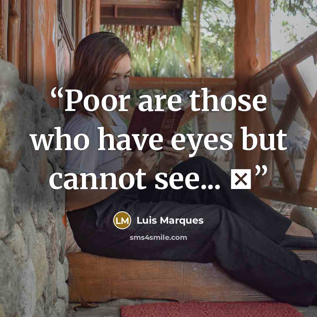 “Poor are those who have eyes but cannot see... ☥” quote by Luis Marques