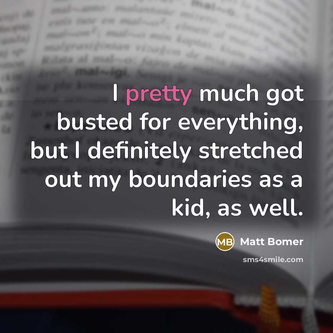“I pretty much got busted for everything, but I definitely stretched out my boundaries as a kid, as well.” quote by Matt Bomer