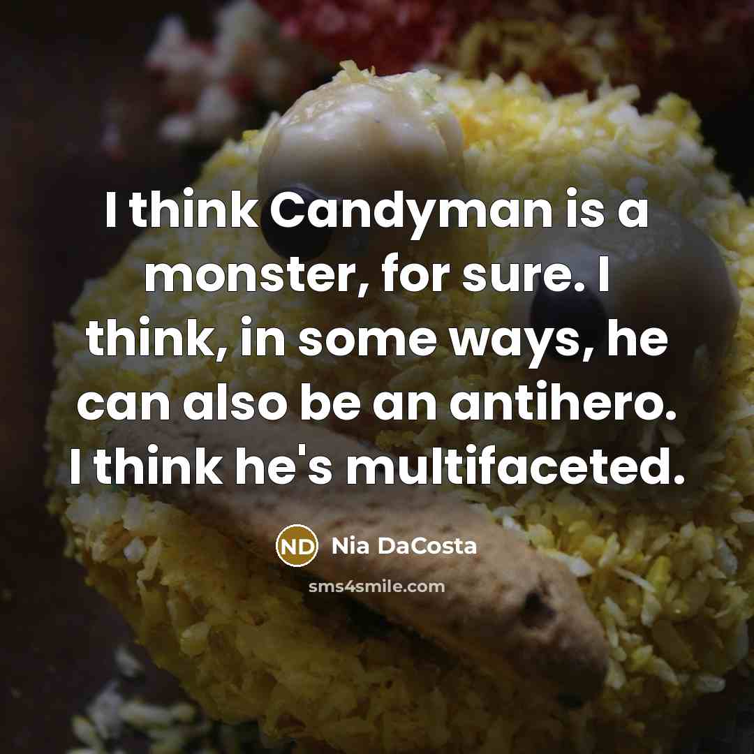 “I think Candyman is a monster, for sure. I think, in some ways, he can also be an antihero. I think he's multifaceted.” quote by Nia DaCosta