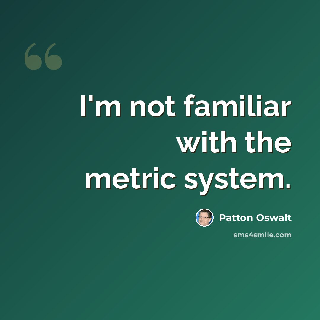“I'm not familiar with the metric system.” quote by Patton Oswalt