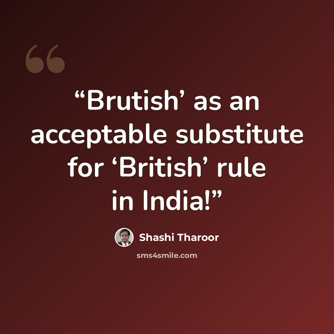 “Brutish’ as an acceptable substitute for ‘British’ rule in India!” quote by Shashi Tharoor