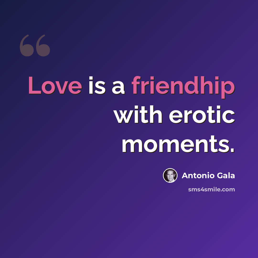 “Love is a friendhip with erotic moments.” quote by Antonio Gala