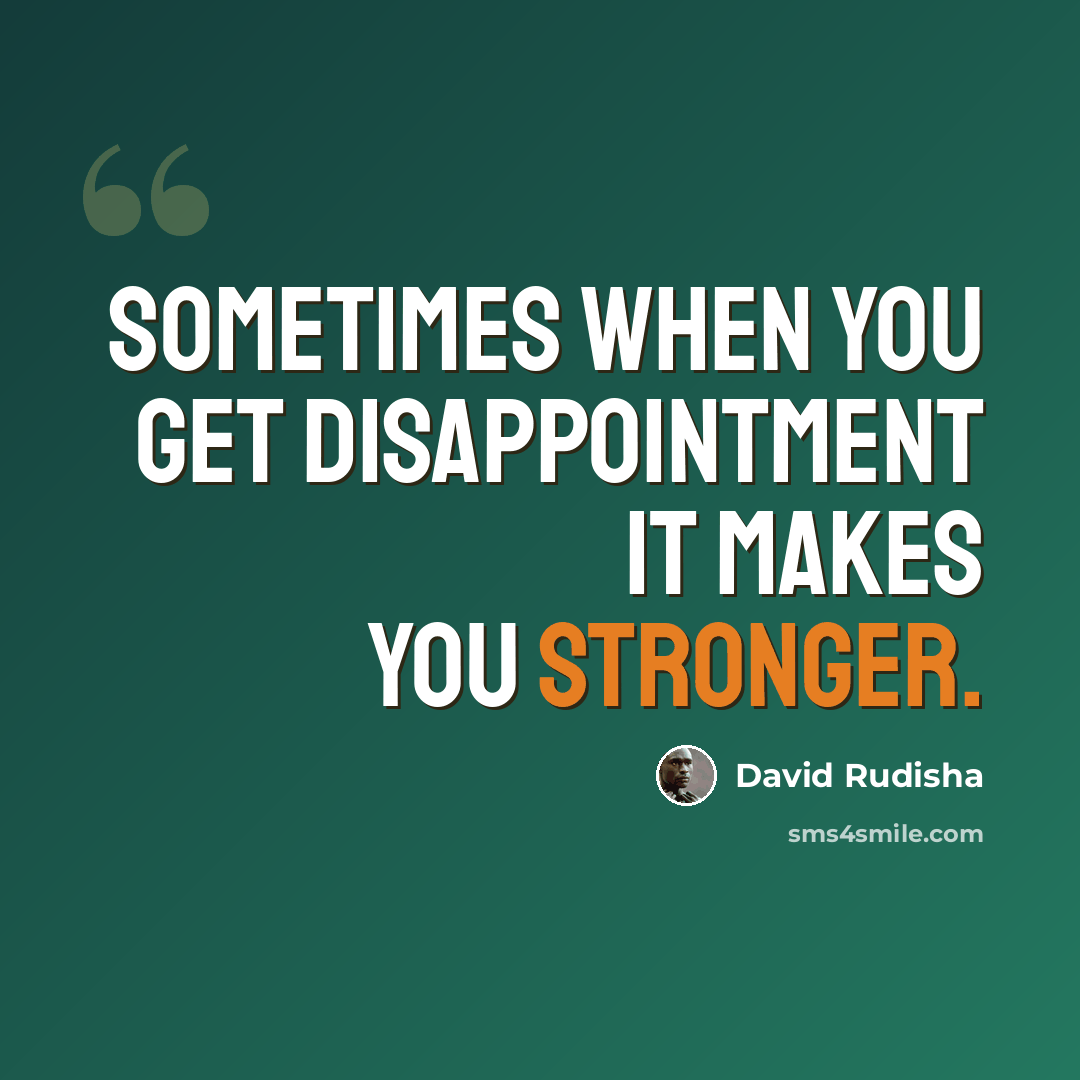 “Sometimes when you get disappointment it makes you stronger.” quote by David Rudisha