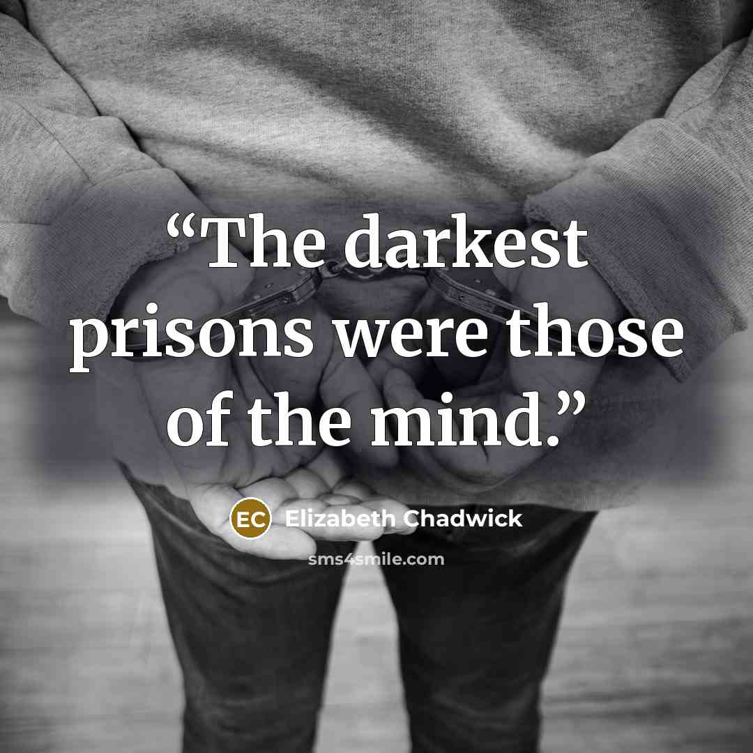 “The darkest prisons were those of the mind.” quote by Elizabeth Chadwick