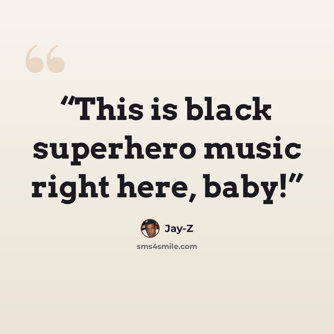 “This is black superhero music right here, baby!” quote by Jay-Z