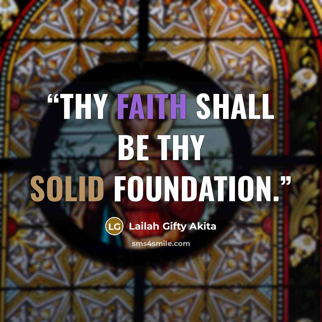“Thy faith shall be thy solid foundation.” quote by Lailah Gifty Akita