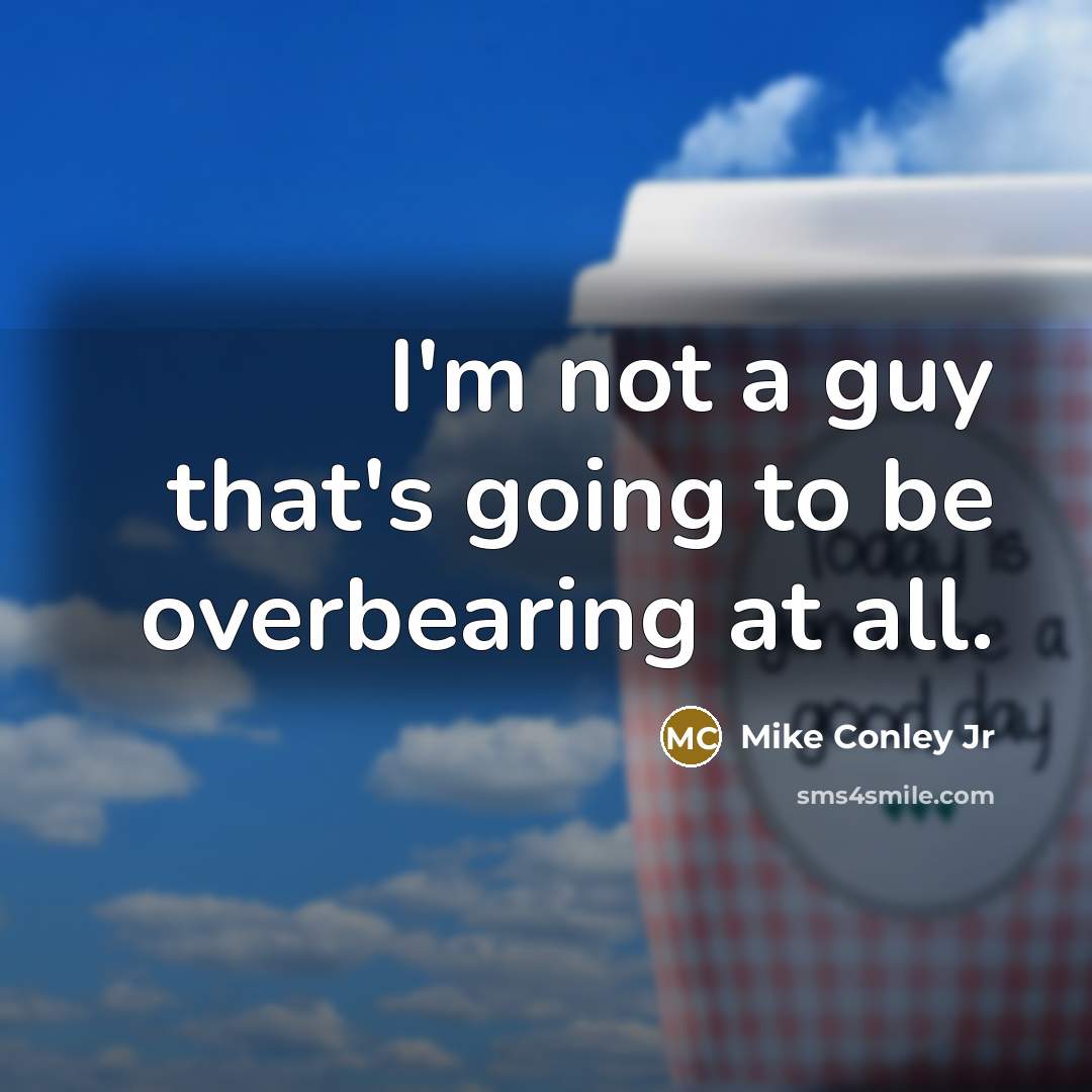 “I'm not a guy that's going to be overbearing at all.” quote by Mike Conley Jr