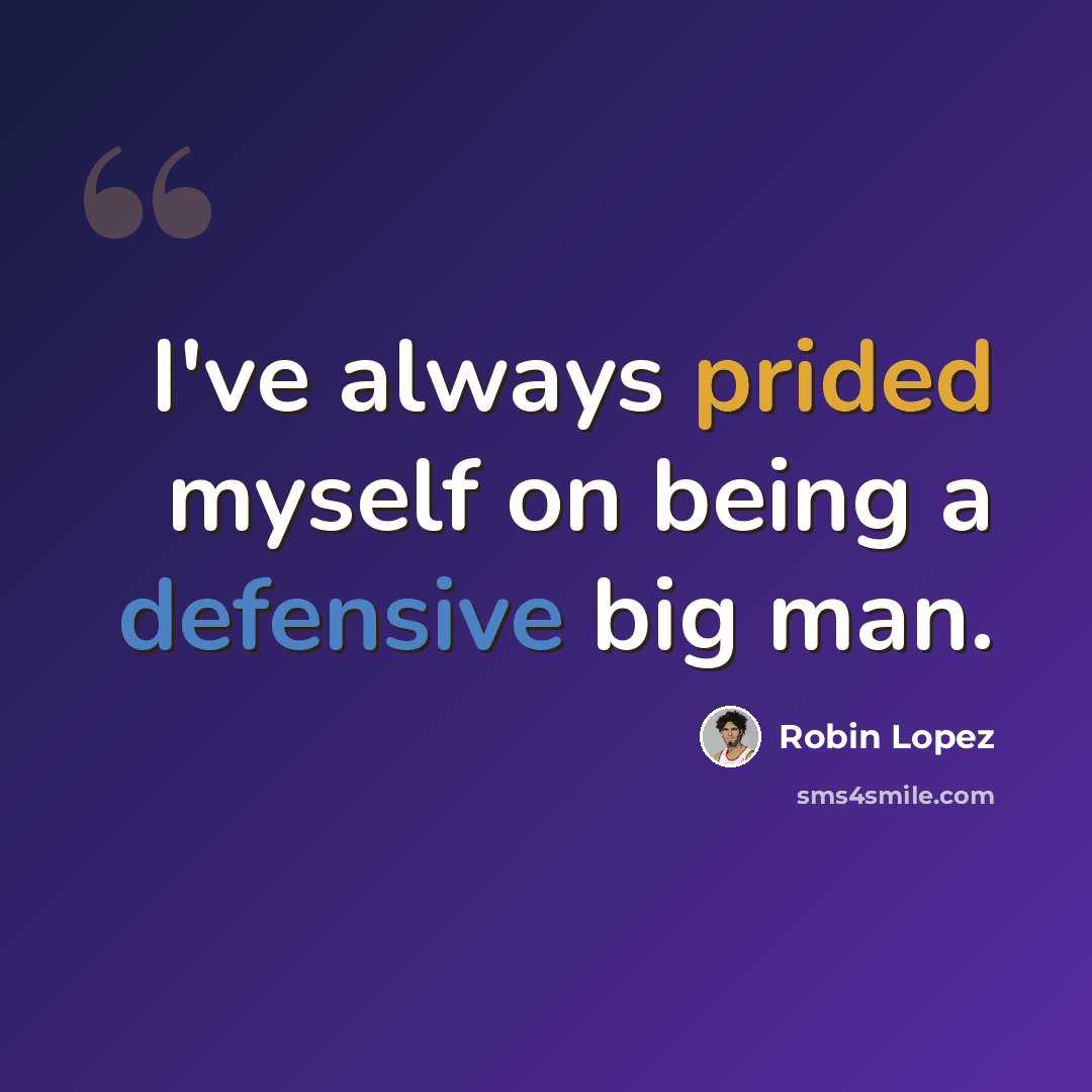 “I've always prided myself on being a defensive big man.” quote by Robin Lopez