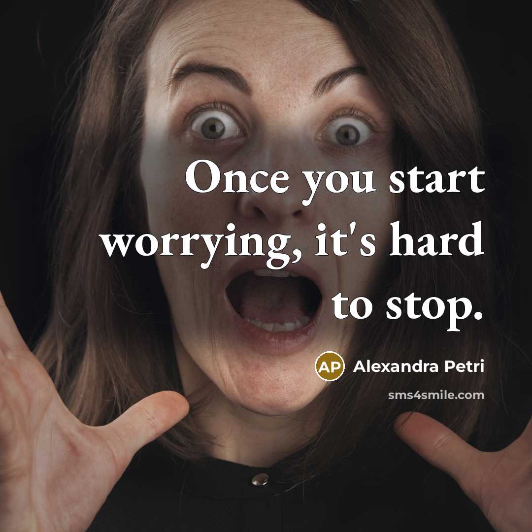 “Once you start worrying, it's hard to stop.” quote by Alexandra Petri