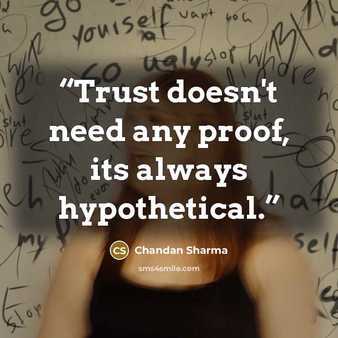 “Trust doesn't need any proof, its always hypothetical.” quote by Chandan Sharma