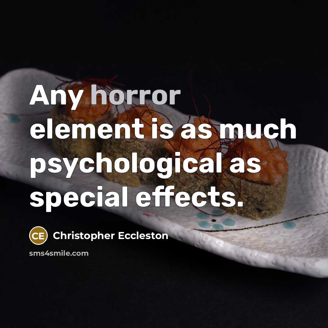 “Any horror element is as much psychological as special effects.” quote by Christopher Eccleston