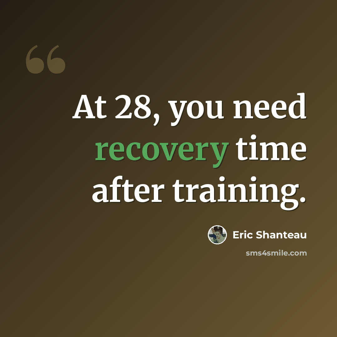 “At 28, you need recovery time after training.” quote by Eric Shanteau