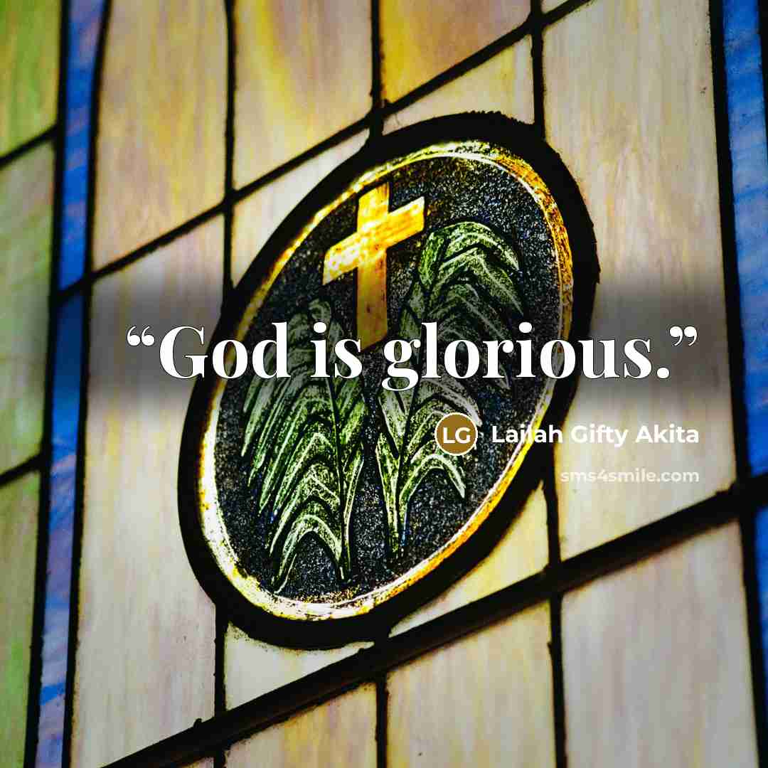 “God is glorious.” quote by Lailah Gifty Akita
