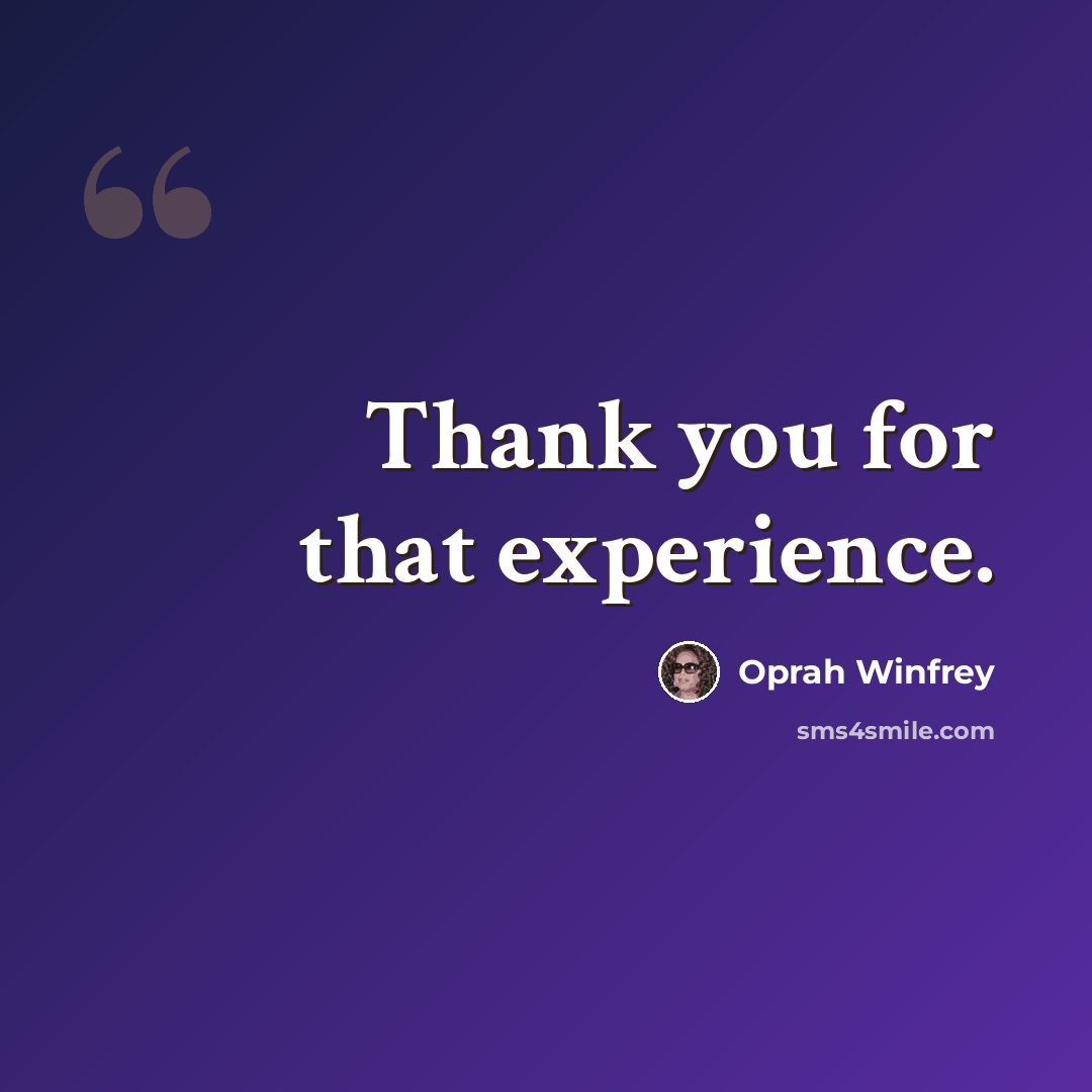 “Thank you for that experience.” quote by Oprah Winfrey