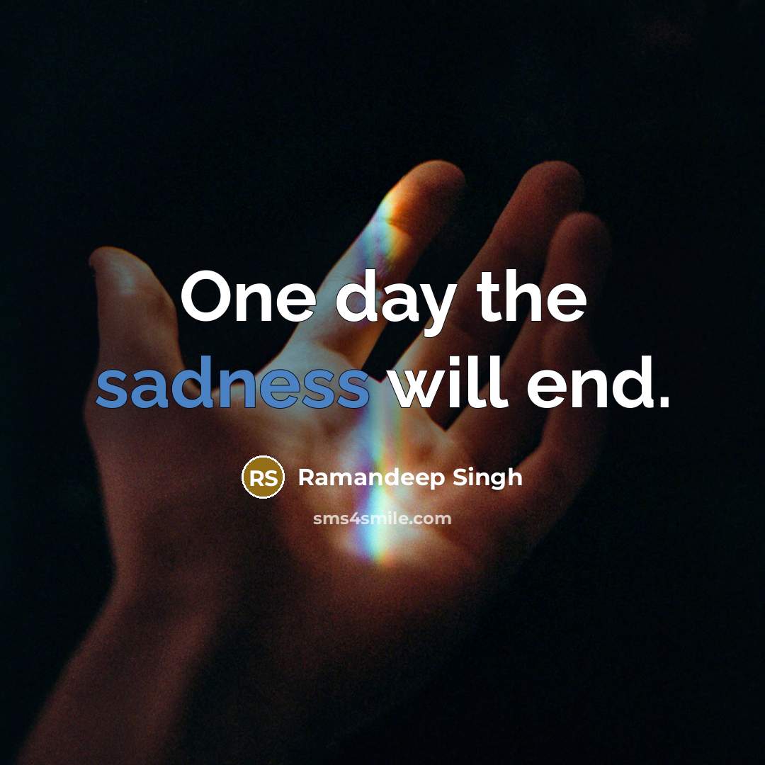 “One day the sadness will end.” quote by Ramandeep Singh