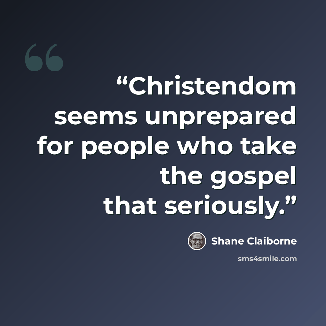 “Christendom seems unprepared for people who take the gospel that seriously.” quote by Shane Claiborne
