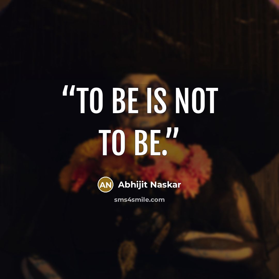 “To be is not to be.” quote by Abhijit Naskar