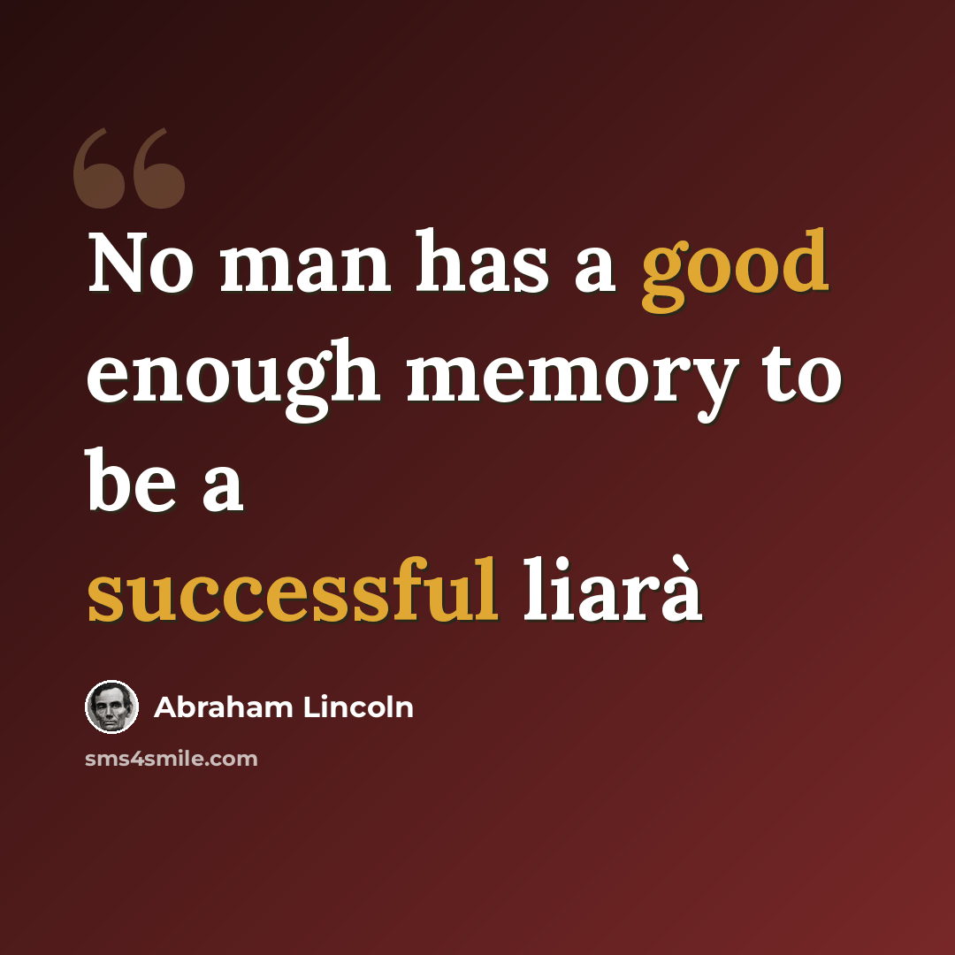 “No man has a good enough memory to be a successful liarà” quote by Abraham Lincoln