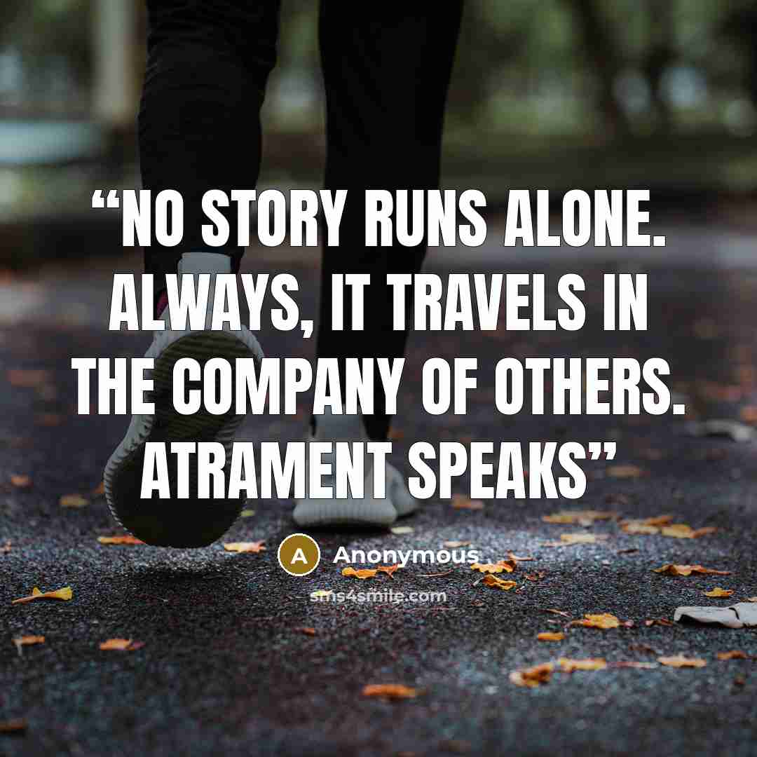 “No story runs alone. Always, it travels in the company of others. Atrament Speaks” quote by Anonymous