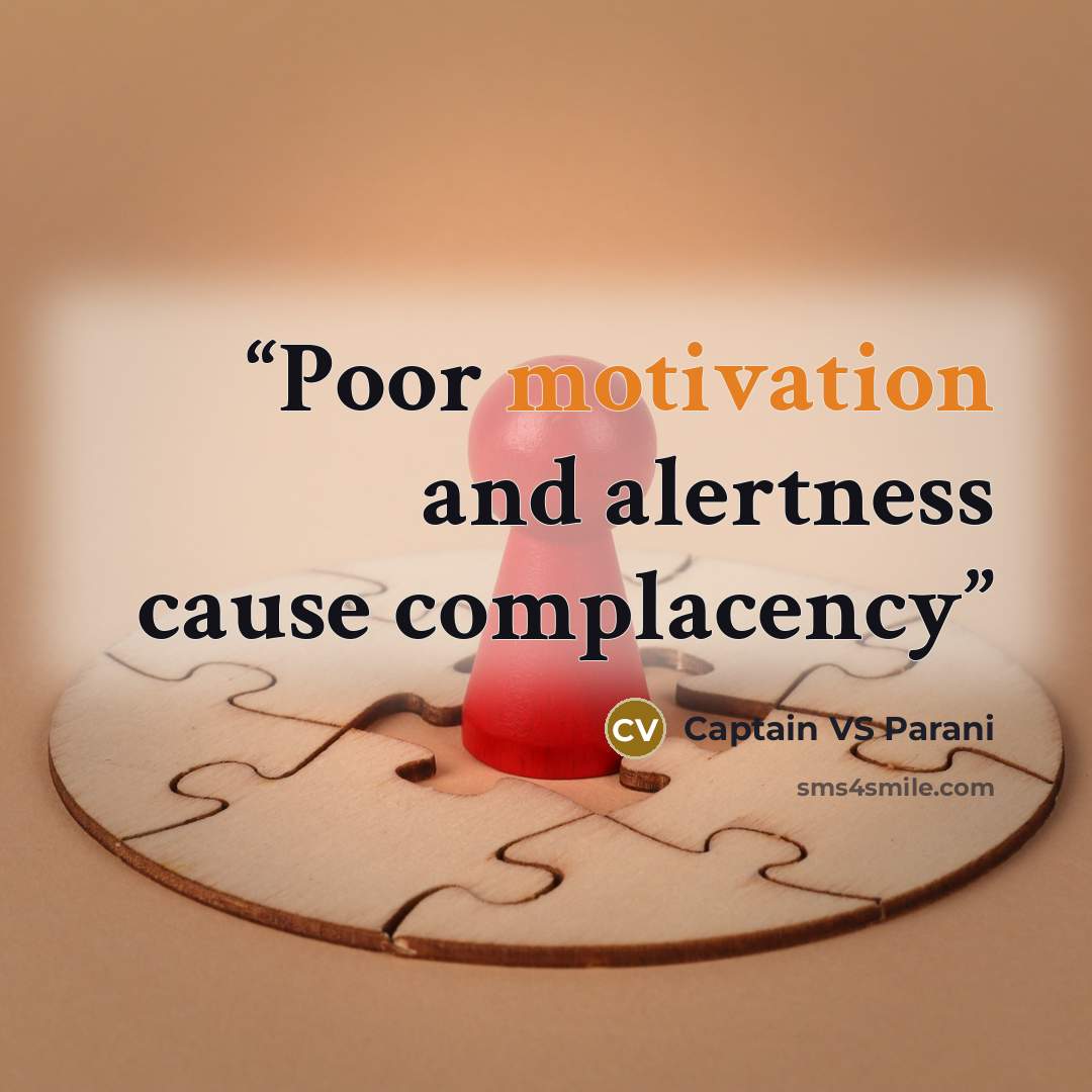 “Poor motivation and alertness cause complacency” quote by Captain VS Parani